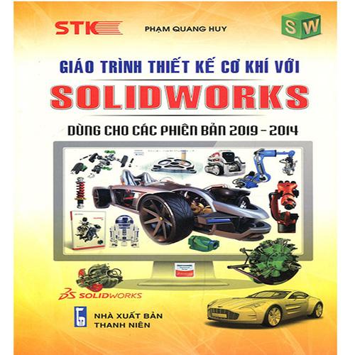 Giáo Trình Thiết Kế Cơ Khí Với SOLIDWORKS Dùng Cho Các Phiên Bản 2019-2014