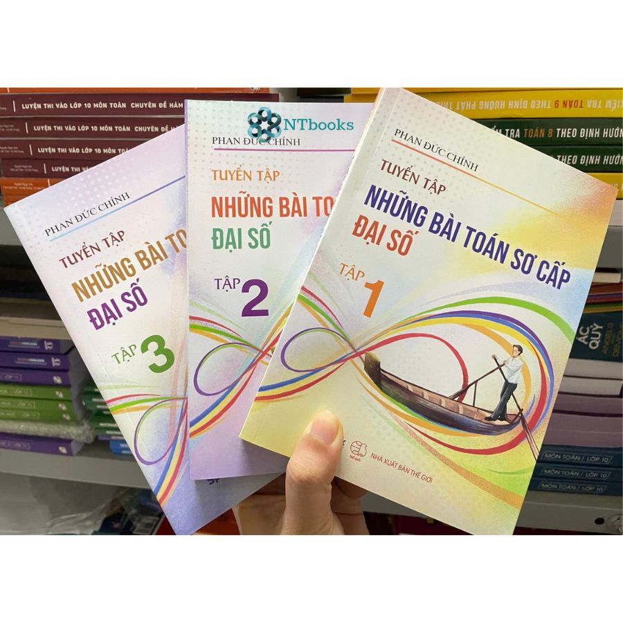 Trọn bộ sách Tuyển tập những bài toán sơ cấp đại số Tập 1 + Tập 2 + Tập 3 - Phan Đức Chính