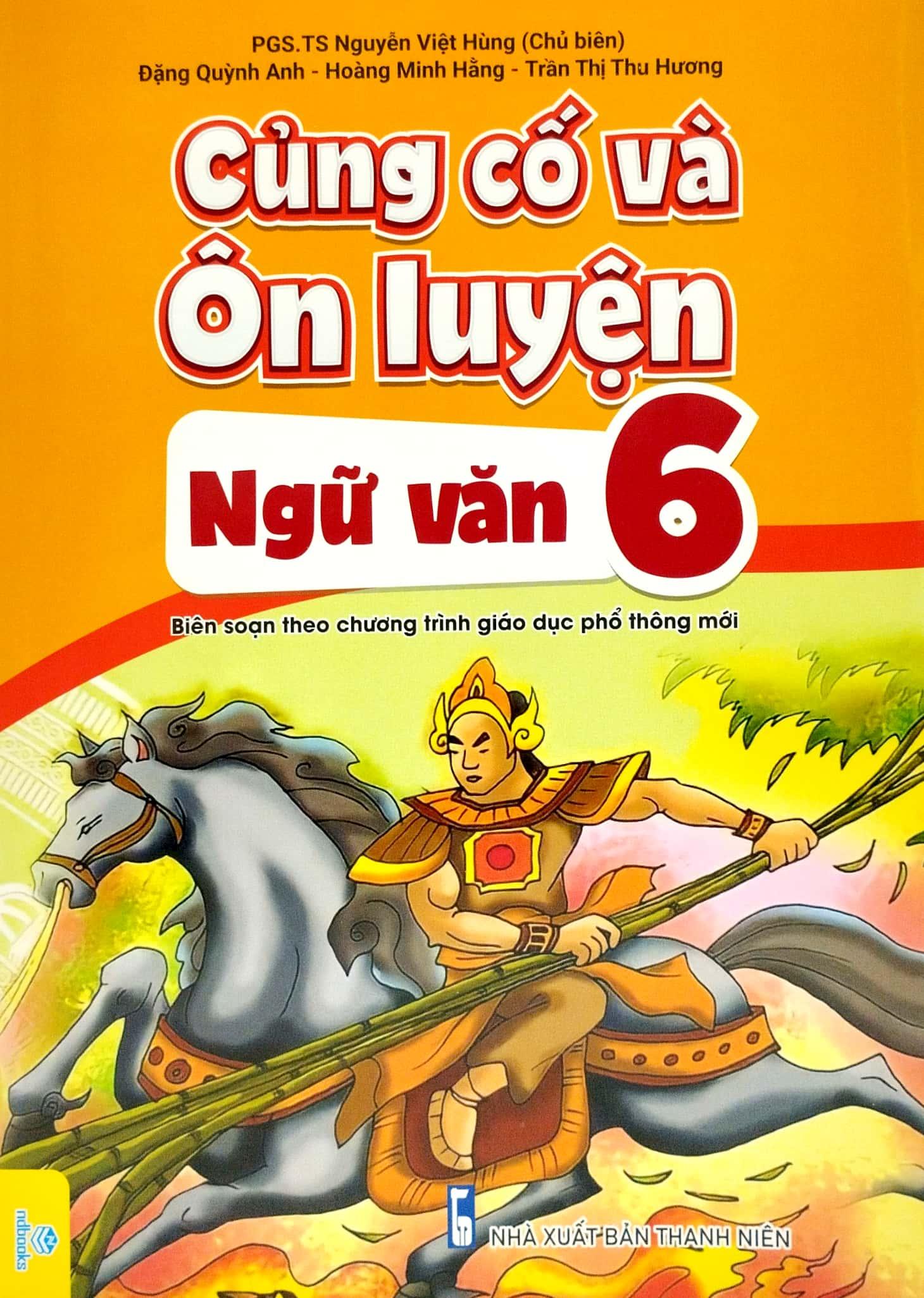 Củng Cố Và Ôn Luyện - Ngữ Văn 6 (Biên Soạn Theo Chương Trình Giáo Dục Phổ Thông Mới)