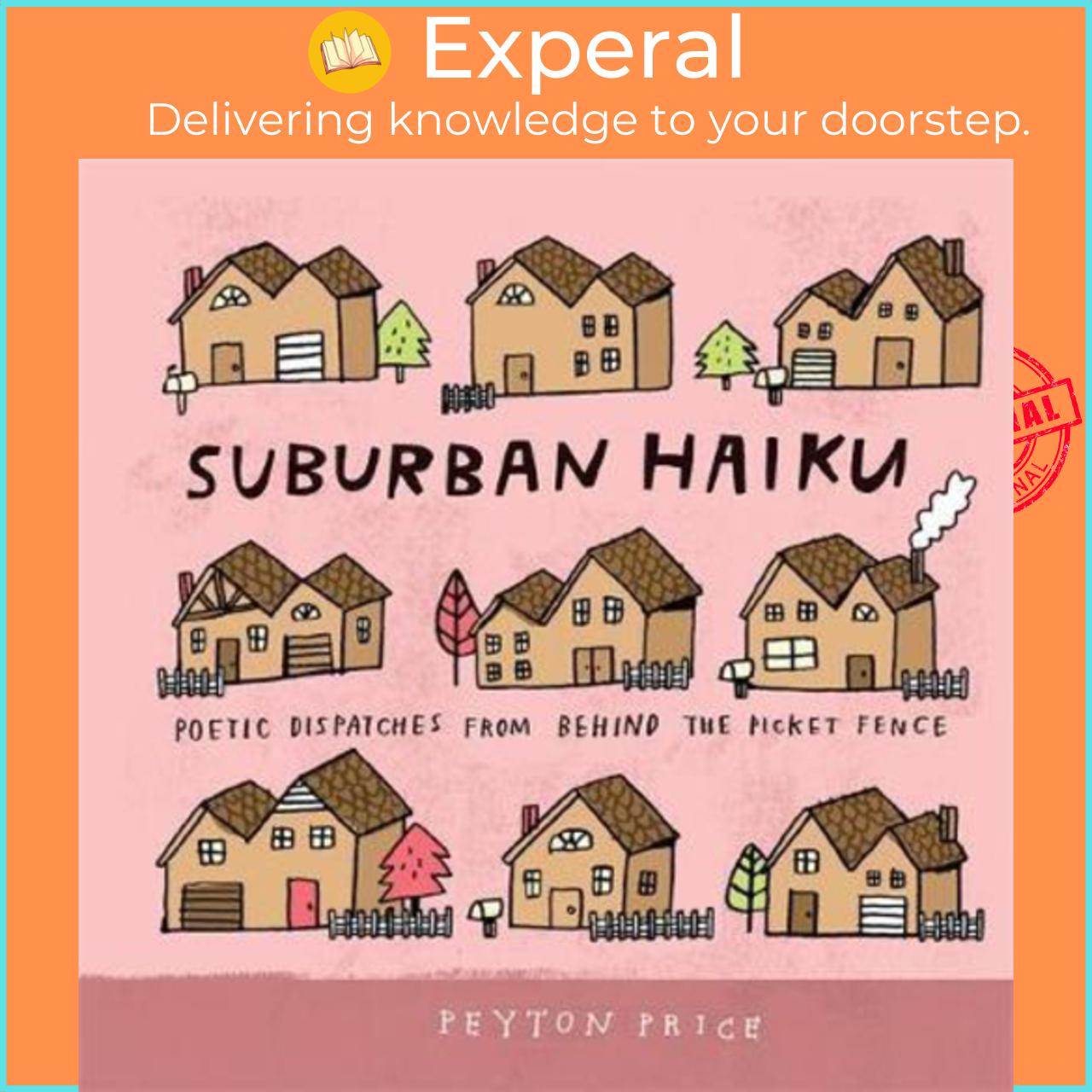 Sách - Suburban Haiku : Poetic Dispatches from Behind the Picket Fence by Peyton Price