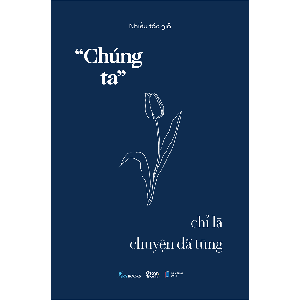 Cuốn Sách Khám Phá Tâm Lý Tuổi Teen: “Chúng Ta” Chỉ Là Chuyện Đã Từng