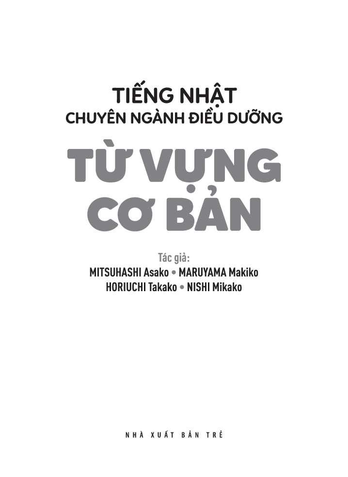 TIẾNG NHẬT CHUYÊN NGÀNH ĐIỀU DƯỠNG DÀNH CHO NGƯỜI MỚI BẮT ĐẦU - TỪ VỰNG CƠ BẢN (Bản Dịch 2 Thứ Tiếng: English &amp; Tiếng Việt)