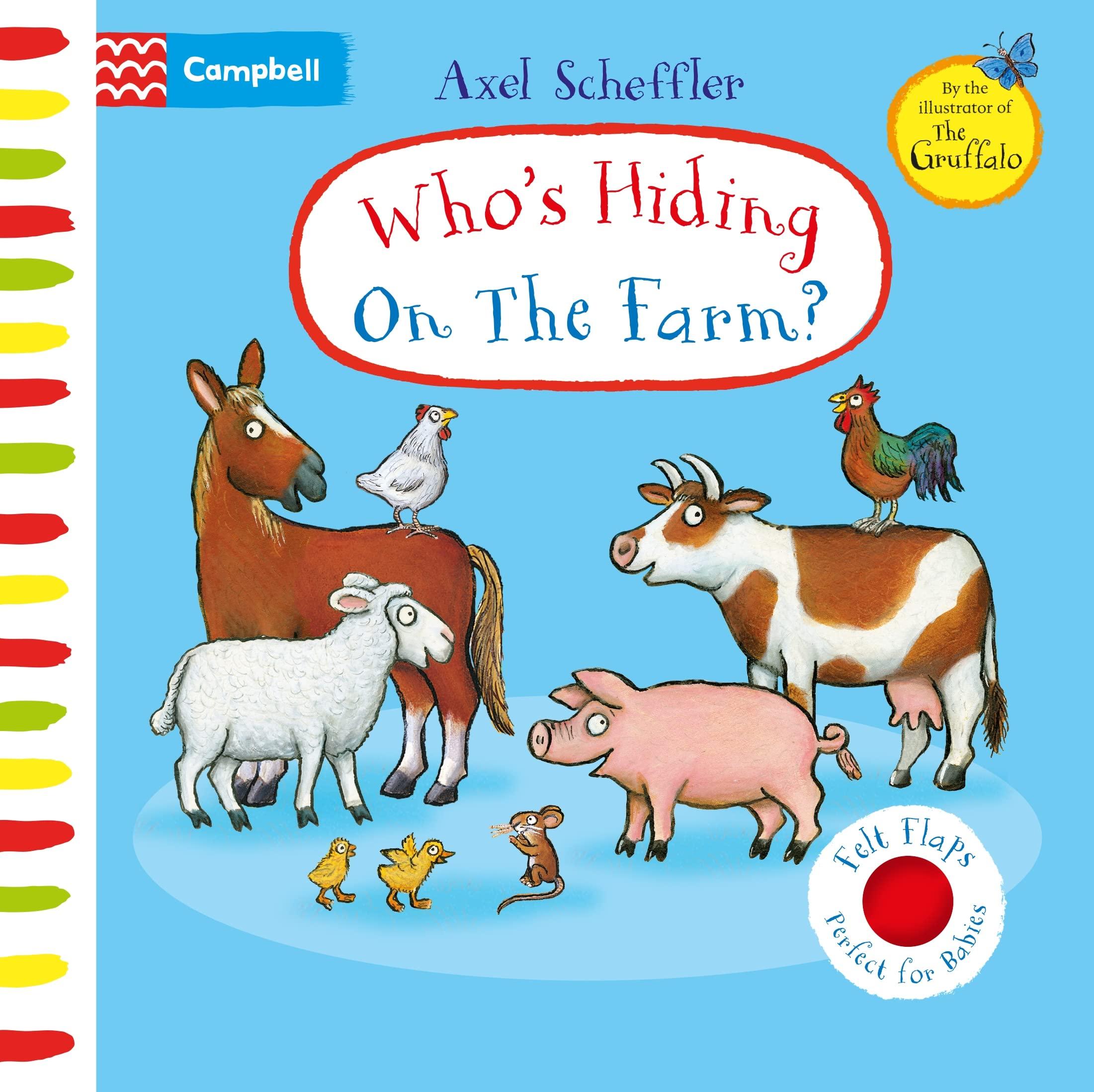 Who's Hiding On The Farm?: A Felt Flaps Book (Campbell Axel Scheffler 19)