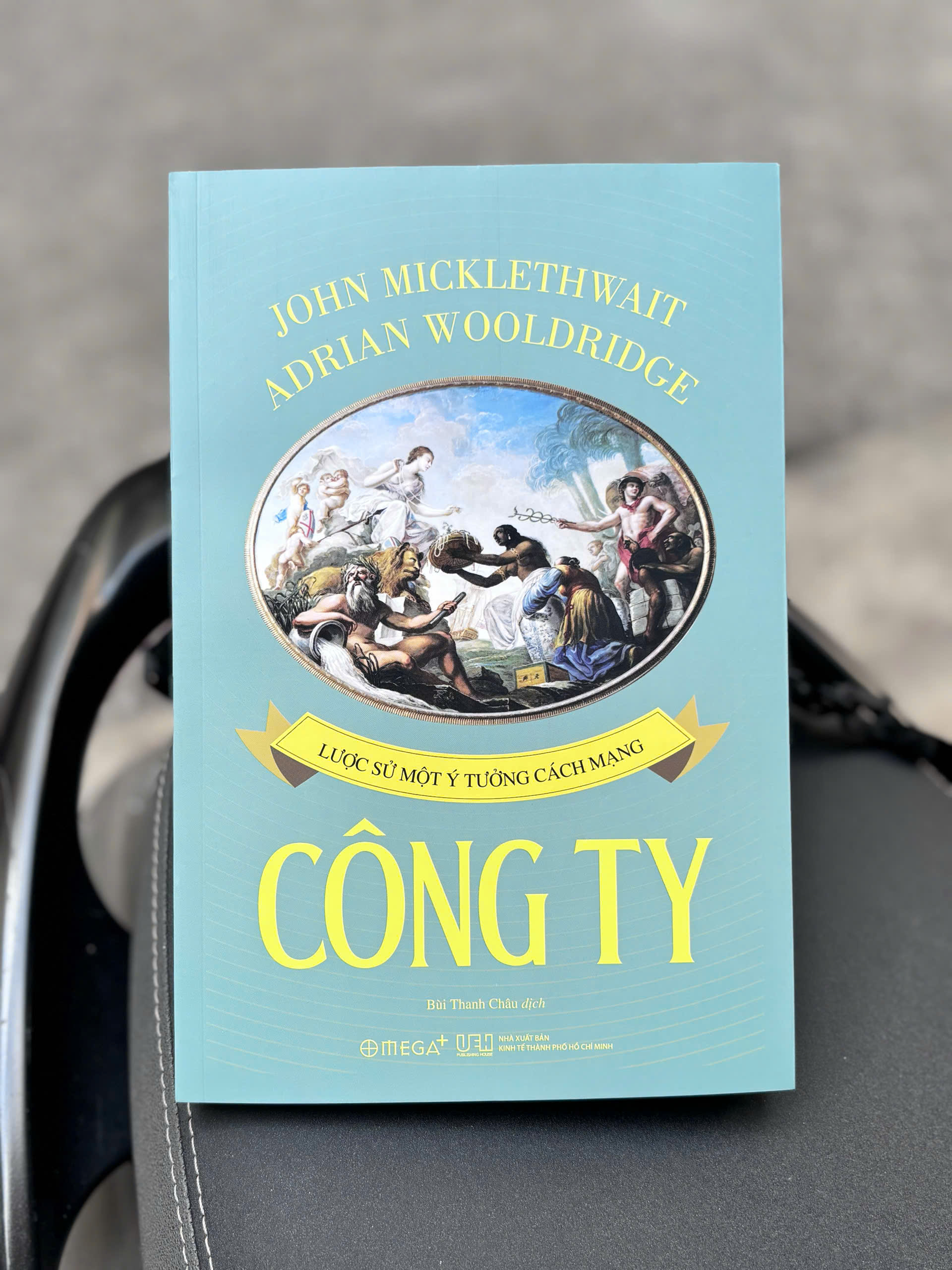 CÔNG TY- LƯỢC SỬ MỘT Ý TƯỞNG CÁCH MẠNG- John Micklethwait, Adrian Wooldridge- Bùi Thanh Châu dịch- NXB Kinh tế TP HCM- Omega Plus
