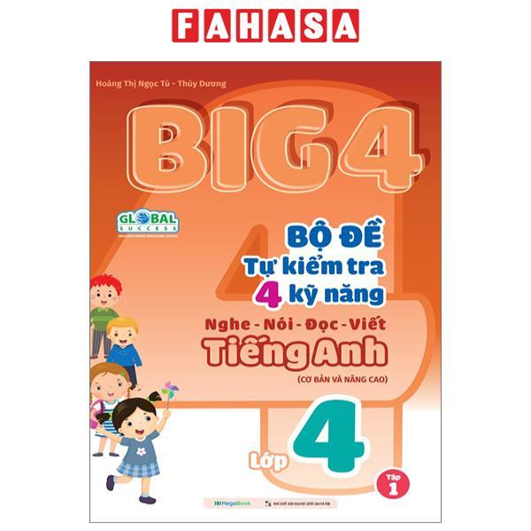 Big 4 - Bộ Đề Tự Kiểm Tra 4 Kỹ Năng Nghe-Nói-Đọc-Viết Tiếng Anh Lớp 4 - Tập 1 (Cơ Bản Và Nâng Cao)