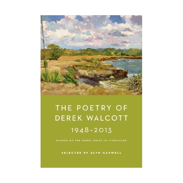 The Poetry Of Derek Walcott 1948–2013