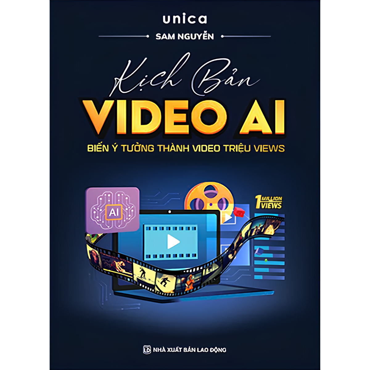 Sách - Kịch Bản Video AI - Biến Ý Tưởng Thành Video Triệu Views - Unica, Sam Nguyễn