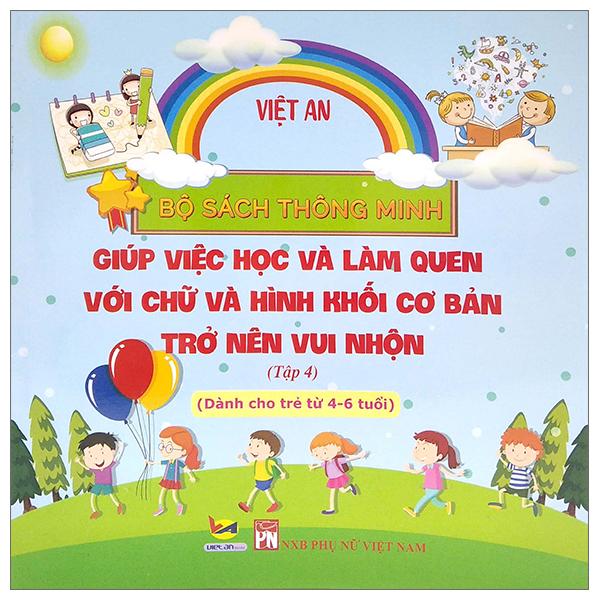 Bộ Sách Thông Minh - Giúp Việc Học Và Làm Quen Với Chữ Và Hình Khối Cơ Bản Trở Lên Vui Nhộn - Tập 4
