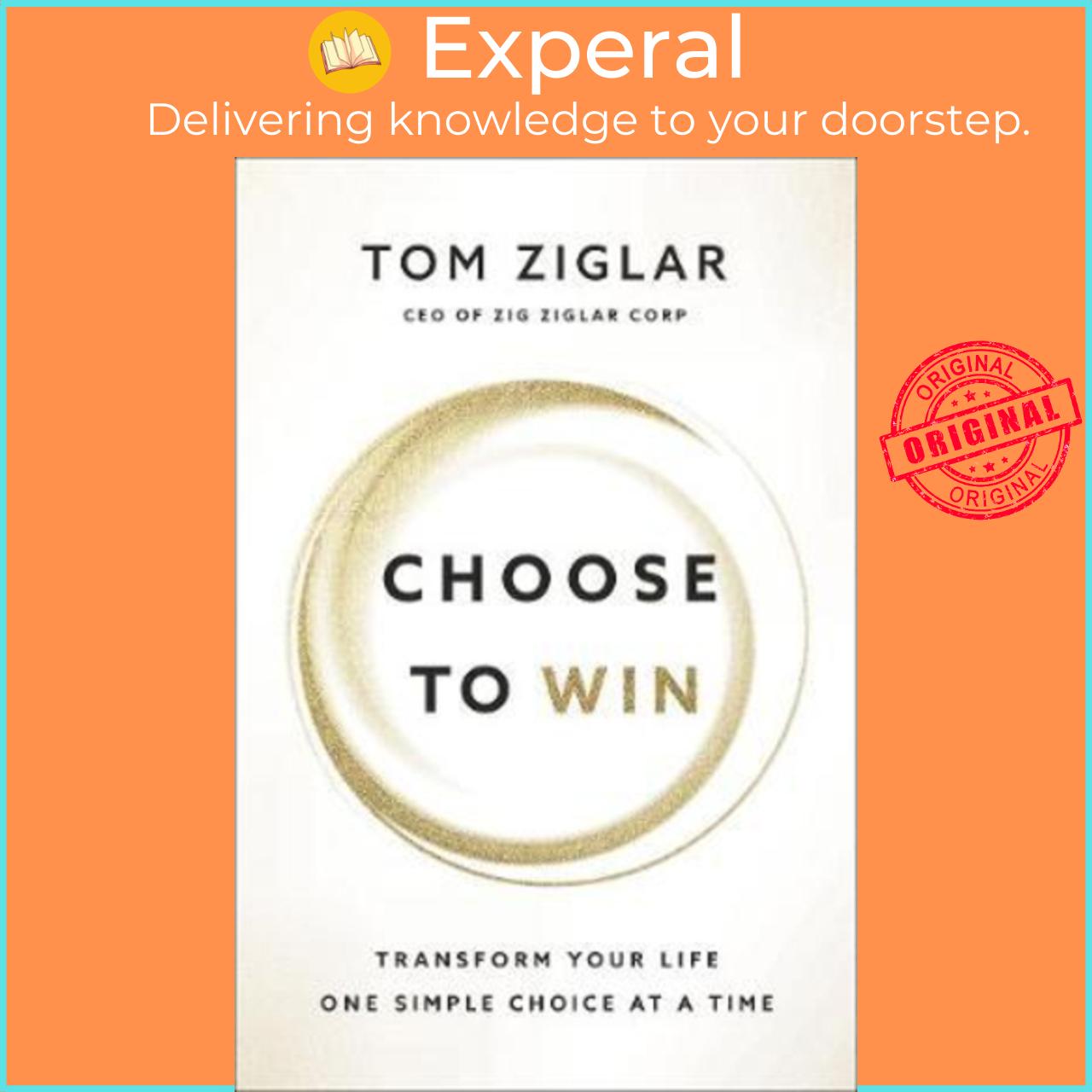 Sách - Choose To Win : Transform Your Life, One Simple Choice At A Time by Tom Ziglar (US edition, paperback)