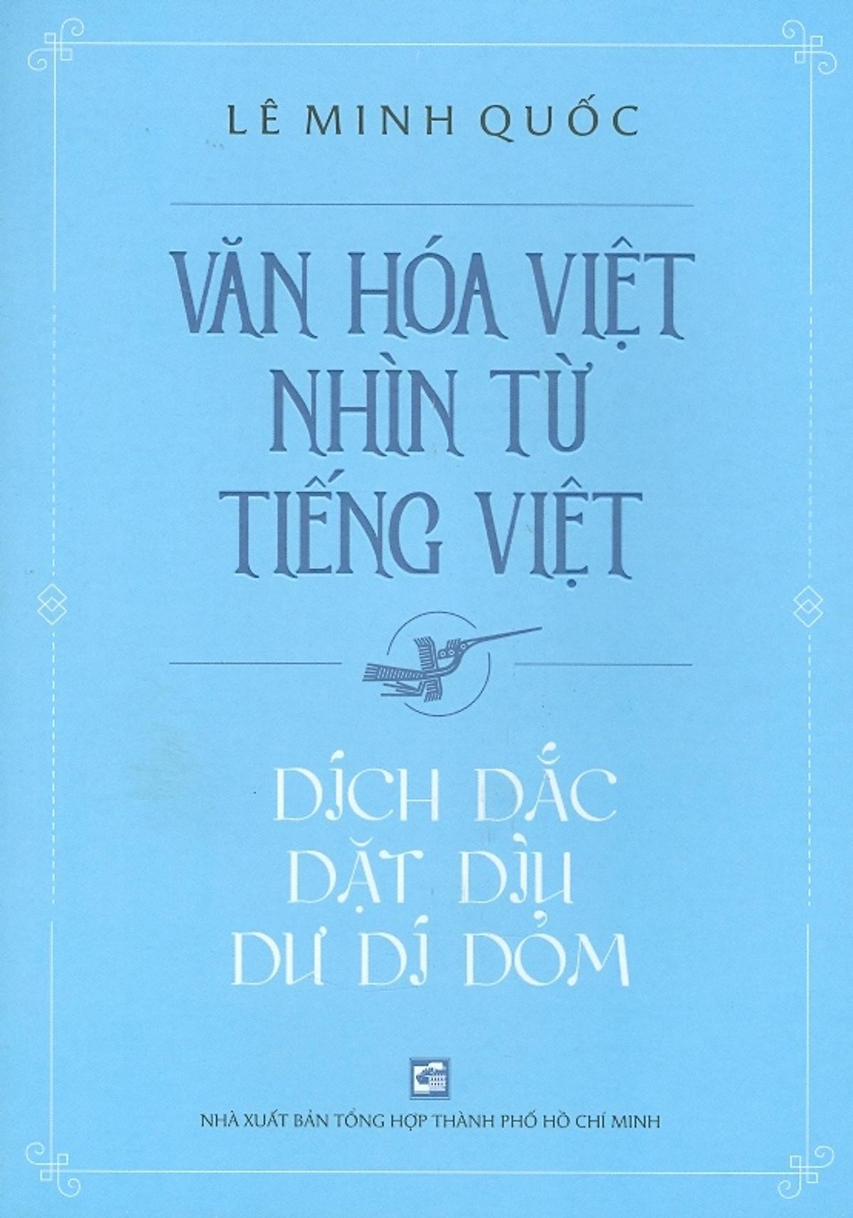 Văn Hóa Việt Nhìn Từ Tiếng Việt - Dích Dắc Dặt Dìu Dư Dí Dỏm