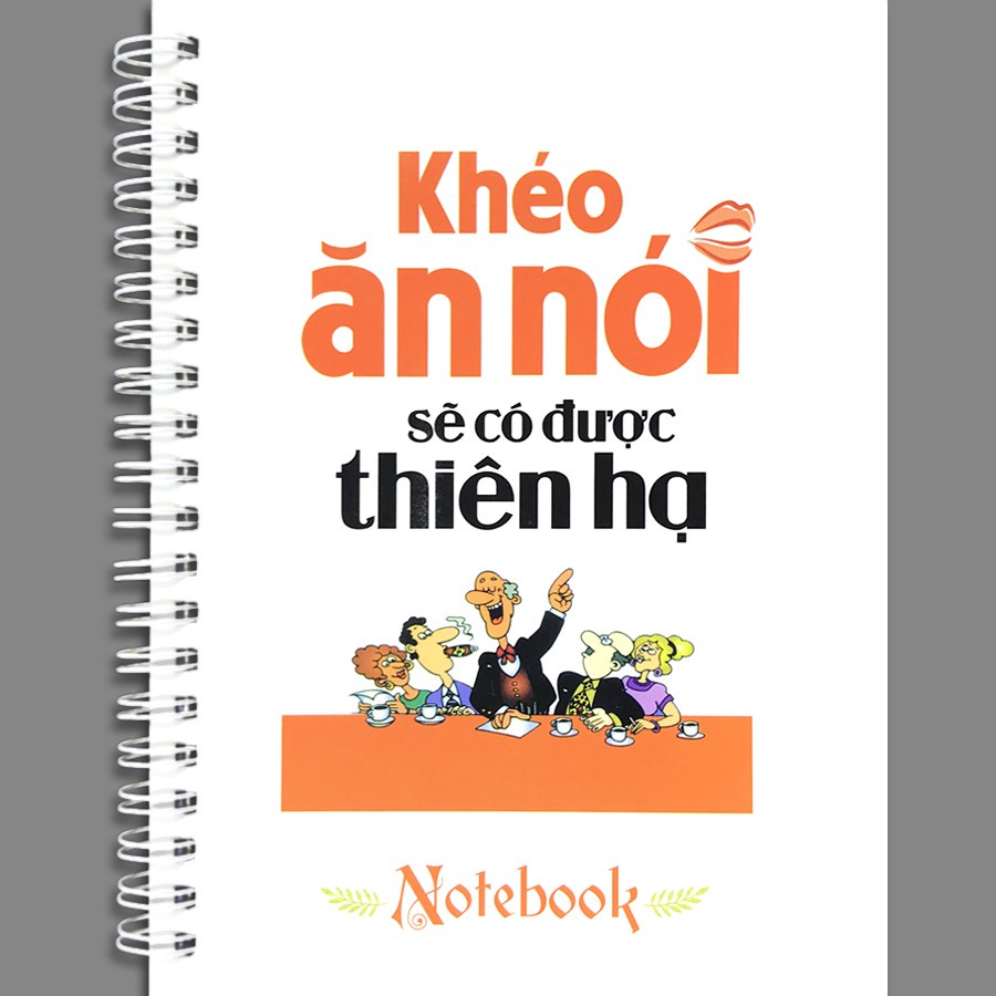 Sổ Tay/ Notebook: Khéo Ăn Nói Sẽ Có Được Thiên Hạ (Bìa Cứng)