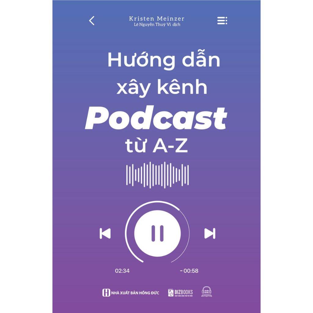 Sách - Hướng Dẫn Xây Kênh Podcast Từ A - Z