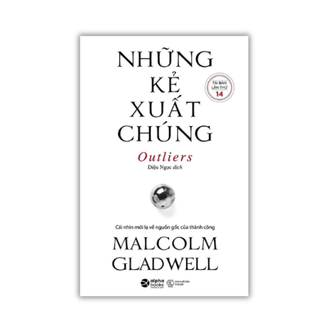 NHỮNG KẺ XUẤT CHÚNG - Malcolm Gladwell – Diệu Ngọc dịch - Alphabooks -Nhà Xuất Bản Thế Giới 