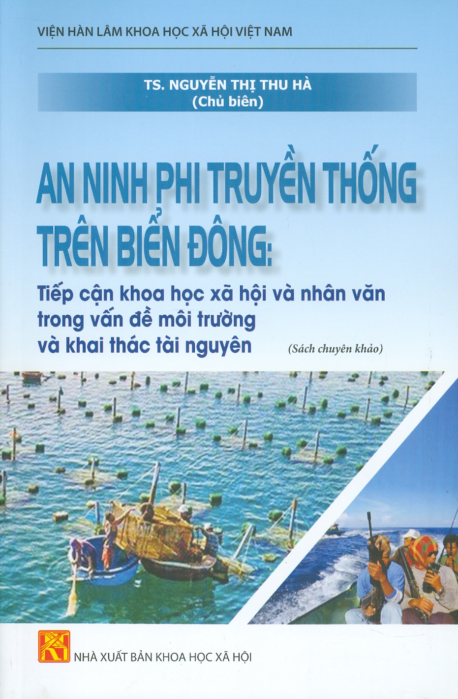 An Ninh Phi Truyền Thống Trên Biển Đông: Tiếp Cận Khoa Học Xã Hội Và Nhân Văn Trong Vấn Đề Môi Trường Và Khai Thác Tài Nguyên (Sách chuyên khảo)