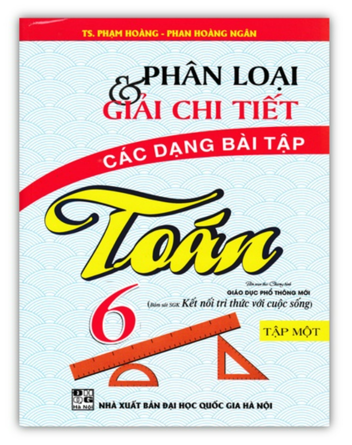 Sách - Phân Loại Và Giải Chi Tiết Các Dạng Bài Tập Toán 6 - Tập 1
