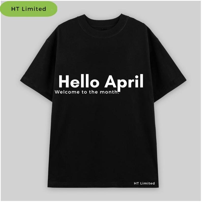 Áo thun thiết kế Unisex "Hello April", Cotton Cao Cấp 100%