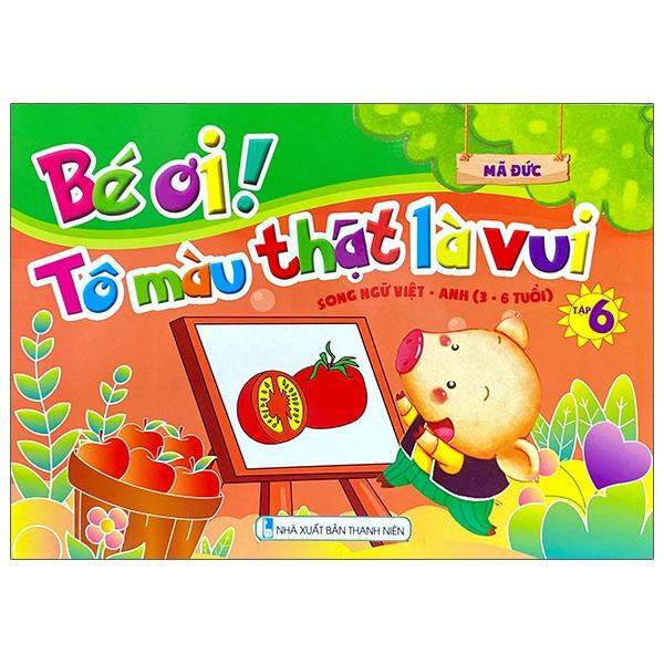 Bé Ơi! Tô Màu Thật Là Vui - Song Ngữ Việt - Anh - Tập 6