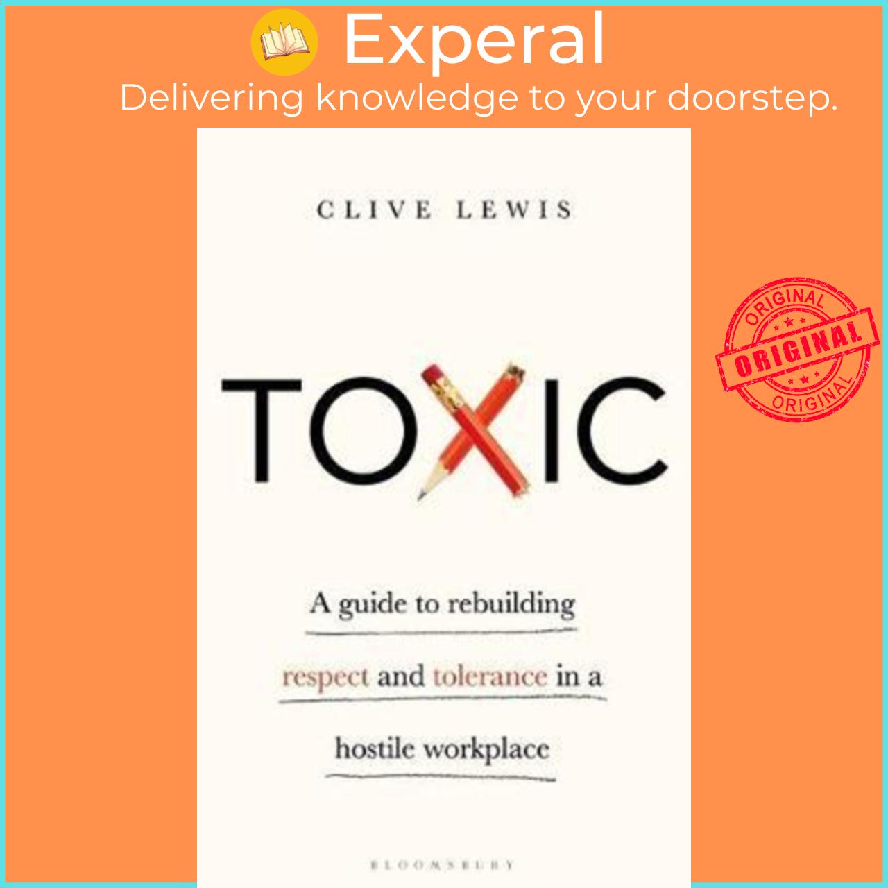 Sách - Toxic : A Guide to Rebuilding Respect and Tolerance in a Hostile Workplace by Clive Lewis