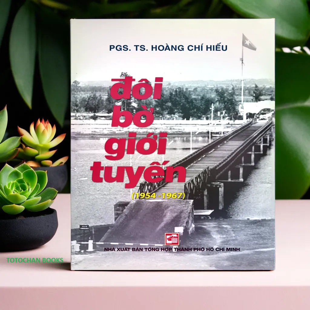Đôi bờ giới tuyến (TB có bổ sung 2024) - PGS.TS. Hoàng Chí Hiếu (NXB)