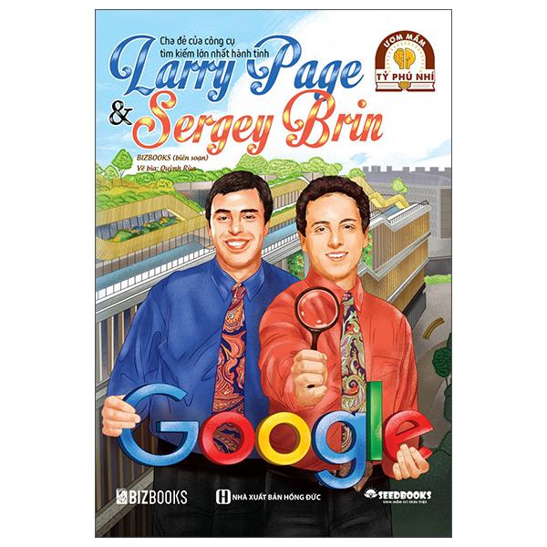 Ươm Mầm Tỷ Phú Nhí - Larry Page &amp; Sergey Brin: Cha Đẻ Của Công Cụ Tìm Kiếm Lớn Nhất Hành Tinh