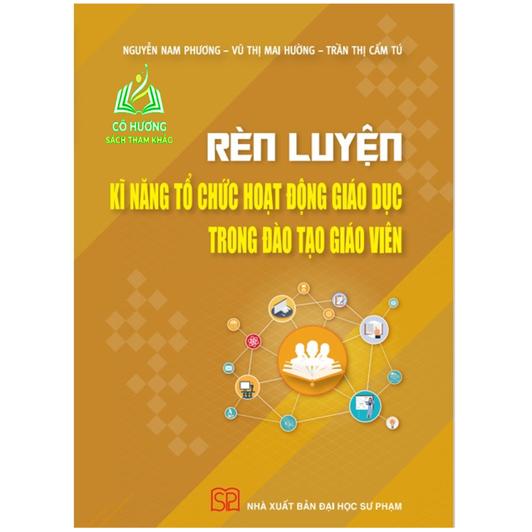 Sách - Rèn luyện kĩ năng tổ chức hoạt động giáo dục trong đào tạo giáo viên - NXB Đại học Sư phạm