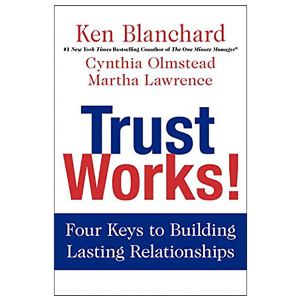 Trust Works! : Four Keys to Building Lasting Relationships