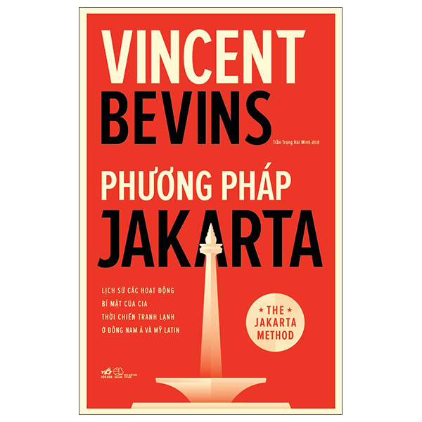 Phương Pháp Jakarta - Lịch Sử Các Hoạt Động Bí Mật Của CIA Thời Chiến Tranh Lạnh Ở Đông Nam Á Và Mỹ Latin - NNA