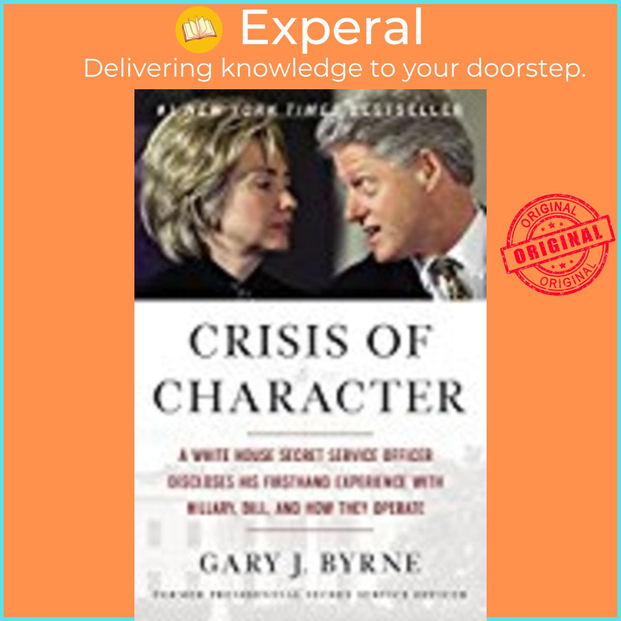 Sách - Crisis of Character : A White House Secret Service Officer Discloses His by Gary J. Byrne