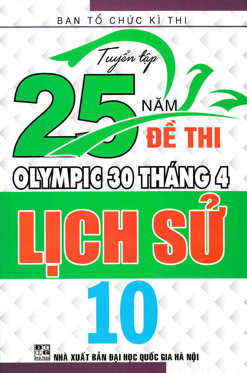 TUYỂN TẬP 25 NĂM ĐỀ THI OLYMPIC 30 THÁNG 4 LỊCH SỬ 10