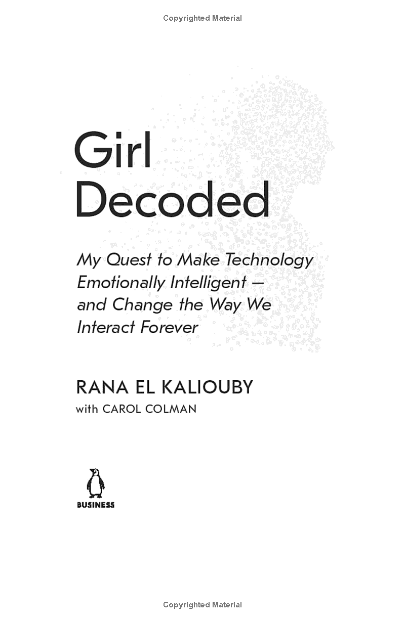 Girl Decoded: My Quest To Make Technology Emotionally Intelligent - And Change The Way We Interact Forever