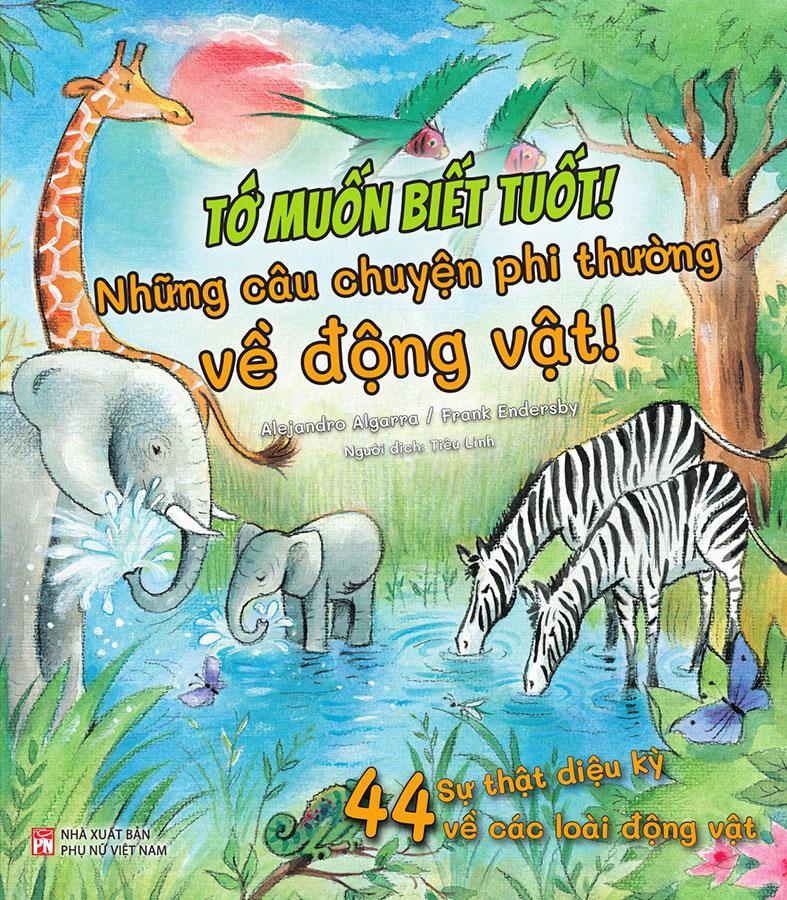 Sách Tớ Muốn Biết Tuốt! - Những Câu Chuyện Phi Thường Về Động Vật!