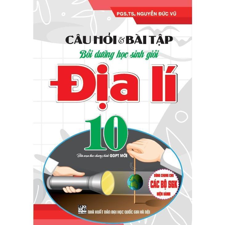 Sách - Câu Hỏi Và Bài Tập Bồi Dưỡng Học Sinh Giỏi Địa Lí Lớp 10 - Dùng Chung Cho Các Bộ SGK Hiện Hành - Hồng Ân