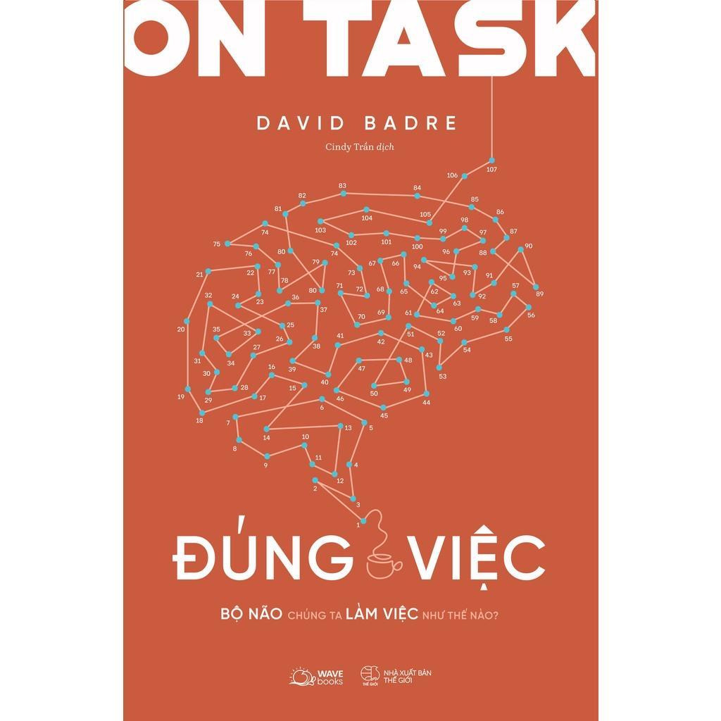 Sách ON TASK  ĐÚNG VIỆC: Bộ Não Chúng Ta Làm Việc Như Thế Nào? - Bản Quyền