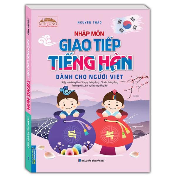 Nhập Môn Giao Tiếp Tiếng Hàn Dành Cho Người Việt (Tái Bản 2024)