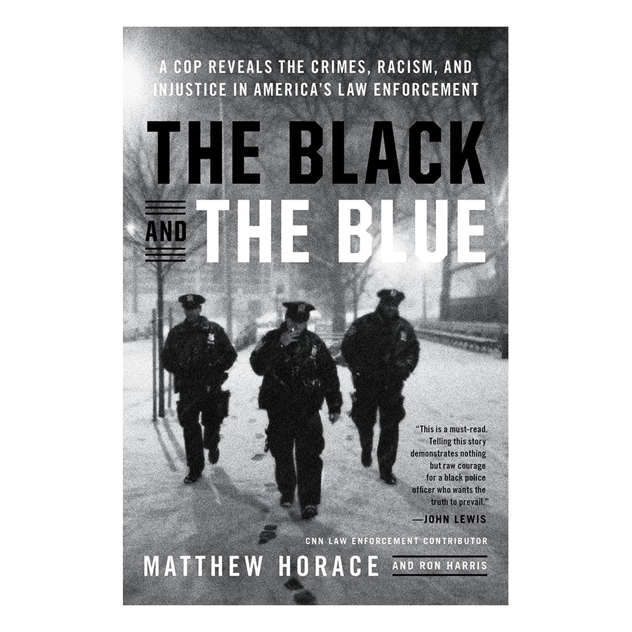 The Black and the Blue: A Cop Reveals the Crimes, Racism, and Injustice in America's Law Enforcement