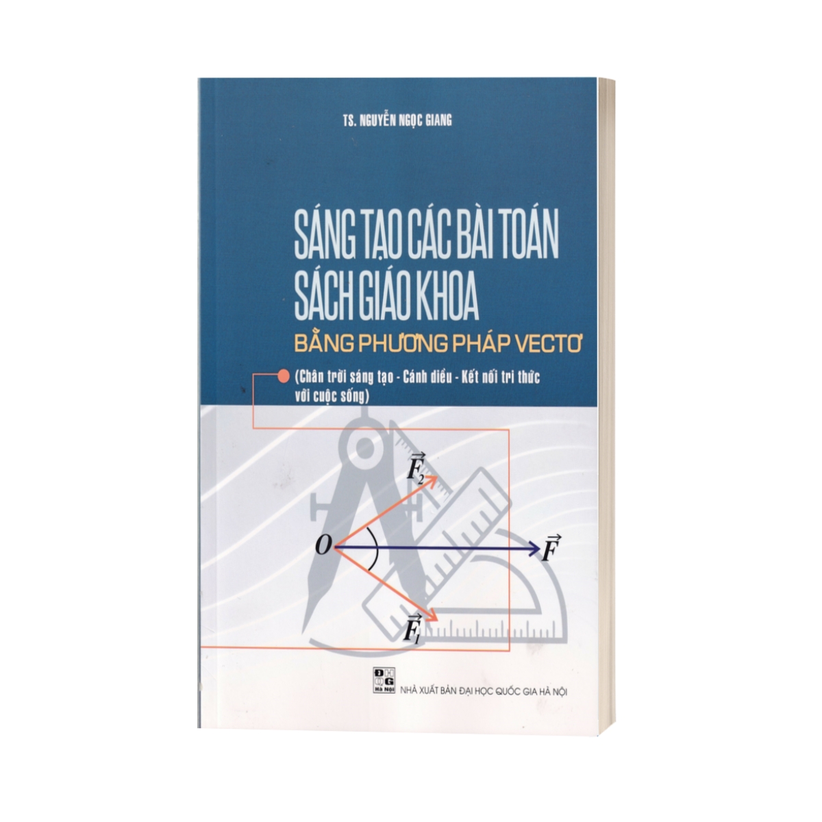 Sáng Tạo Các Bài Toán Sách Giáo Khoa Bằng Phương Pháp VecTơ (Dùng Chung Các Bộ SGK Hiện Hành)