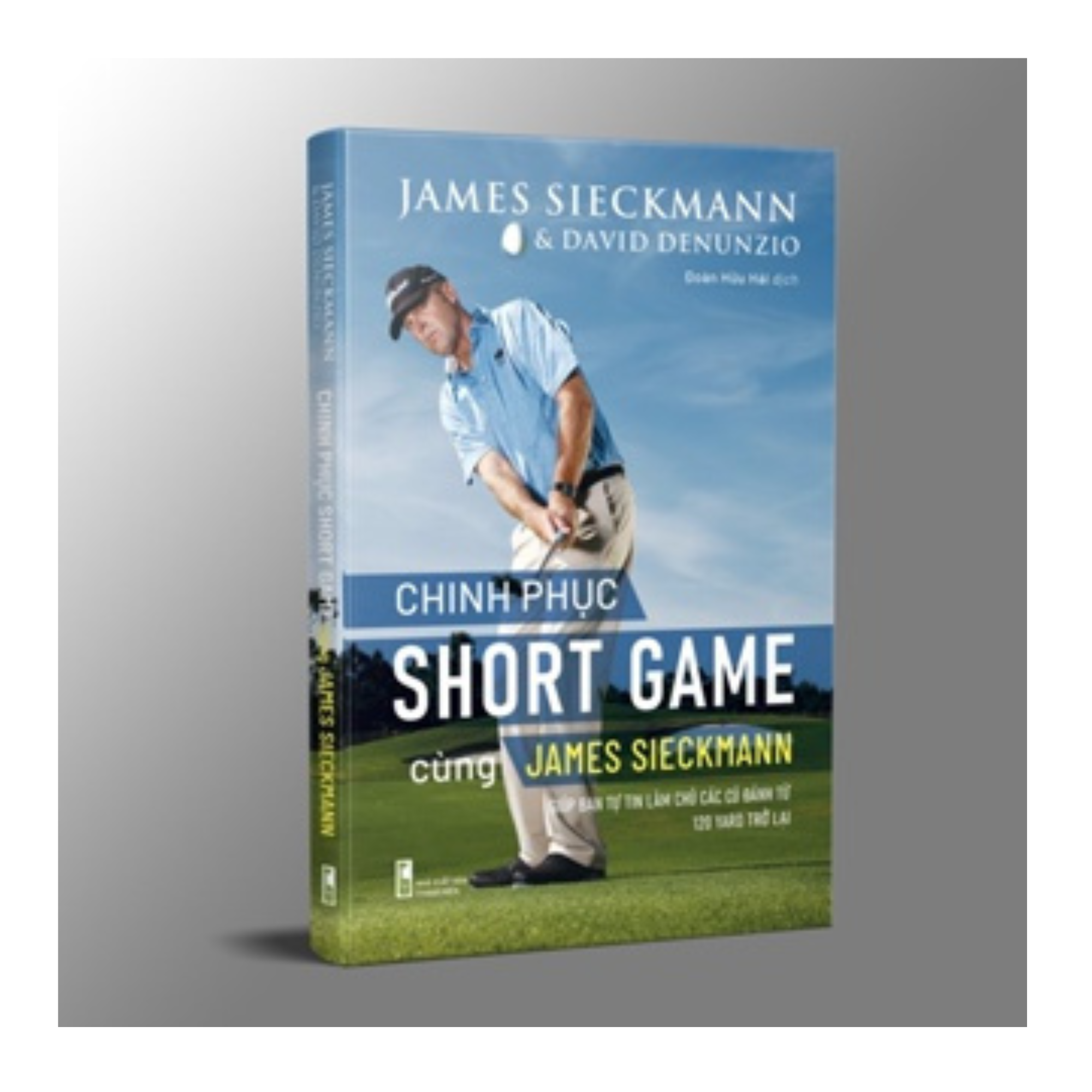 Sách - Chinh phục short game cùng James Sieckmann: Giúp bạn tự tin làm chủ các cú đánh từ 120 yard trở lại