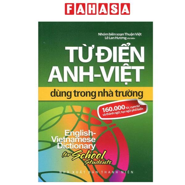 Sách - Từ Điển Anh-Việt Dùng Trong Nhà Trường (160.000 Từ, Cụm Từ Và Thành Ngữ, Tục Ngữ Phổ Biến) - ảnh 2
