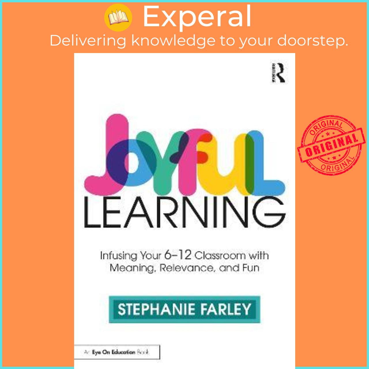 Sách - Joyful Learning : Tools to Infuse Your 6-12 Classroom with Meaning, R by Stephanie Farley
