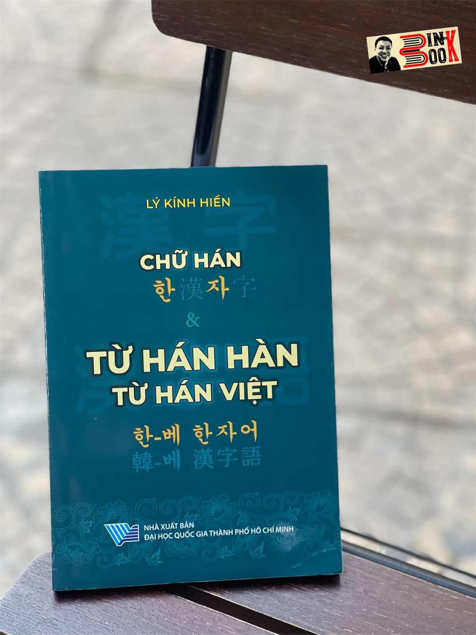 CHỮ HÁN &amp; TỪ HÁN HÀN TỪ HÁN VIỆT - Lý Kính Hiền - NXB Đại học Quốc gia TP.HCM – bìa mềm