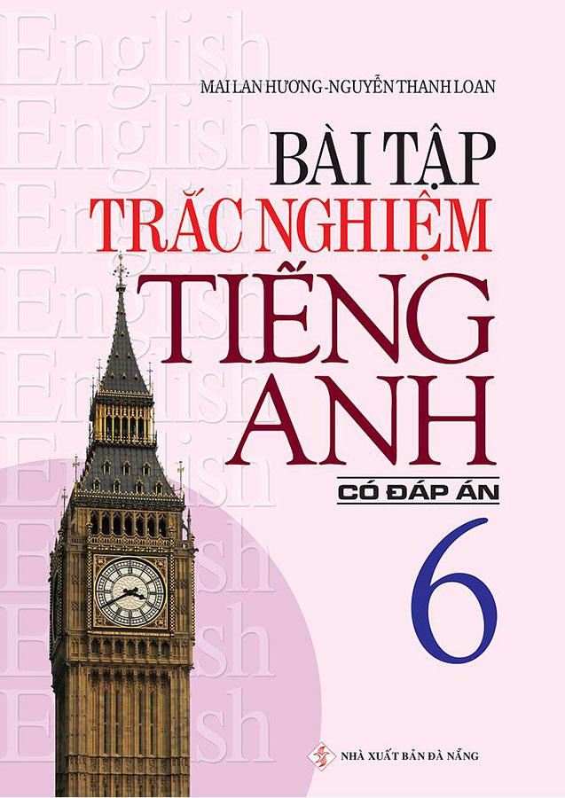 Bài Tập Trắc Nghiệm Tiếng Anh Lớp 6 (Có đáp án)