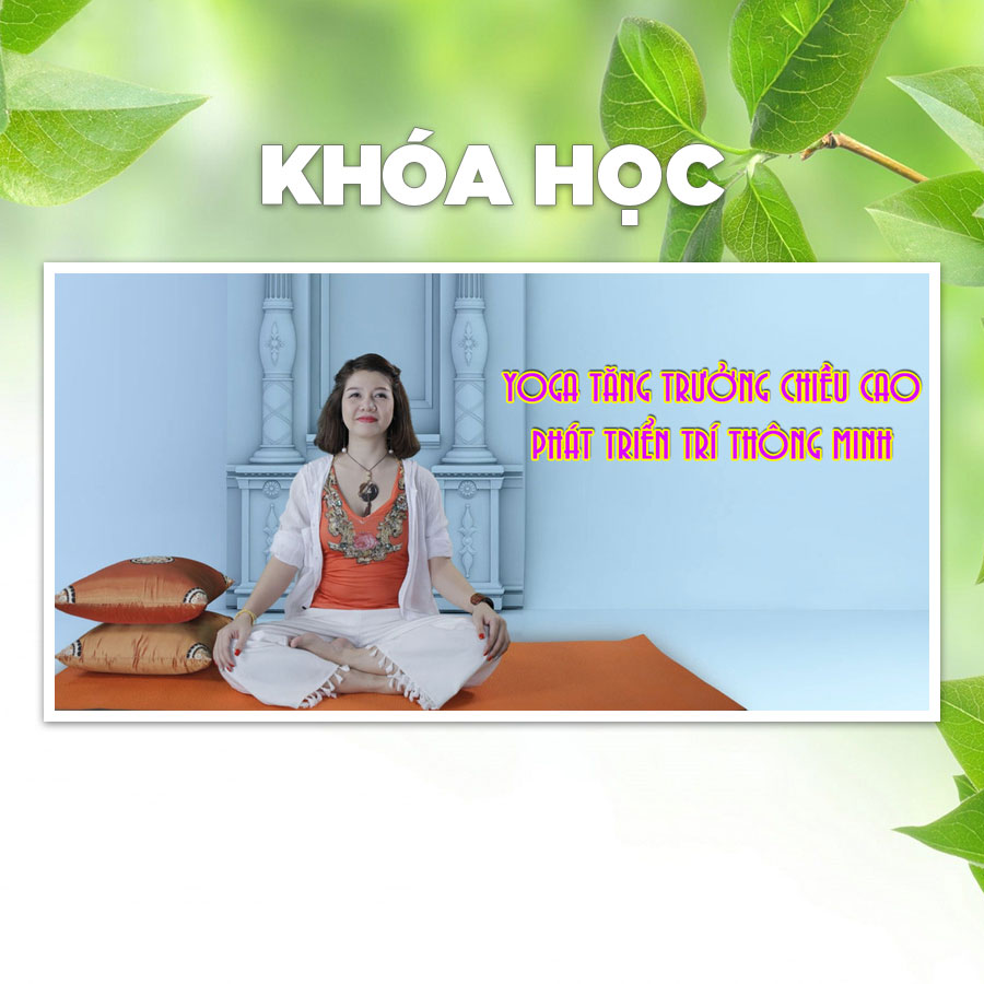 Khóa Học Yoga Tăng Trưởng Chiều Cao - Phát Triển Trí Thông Minh