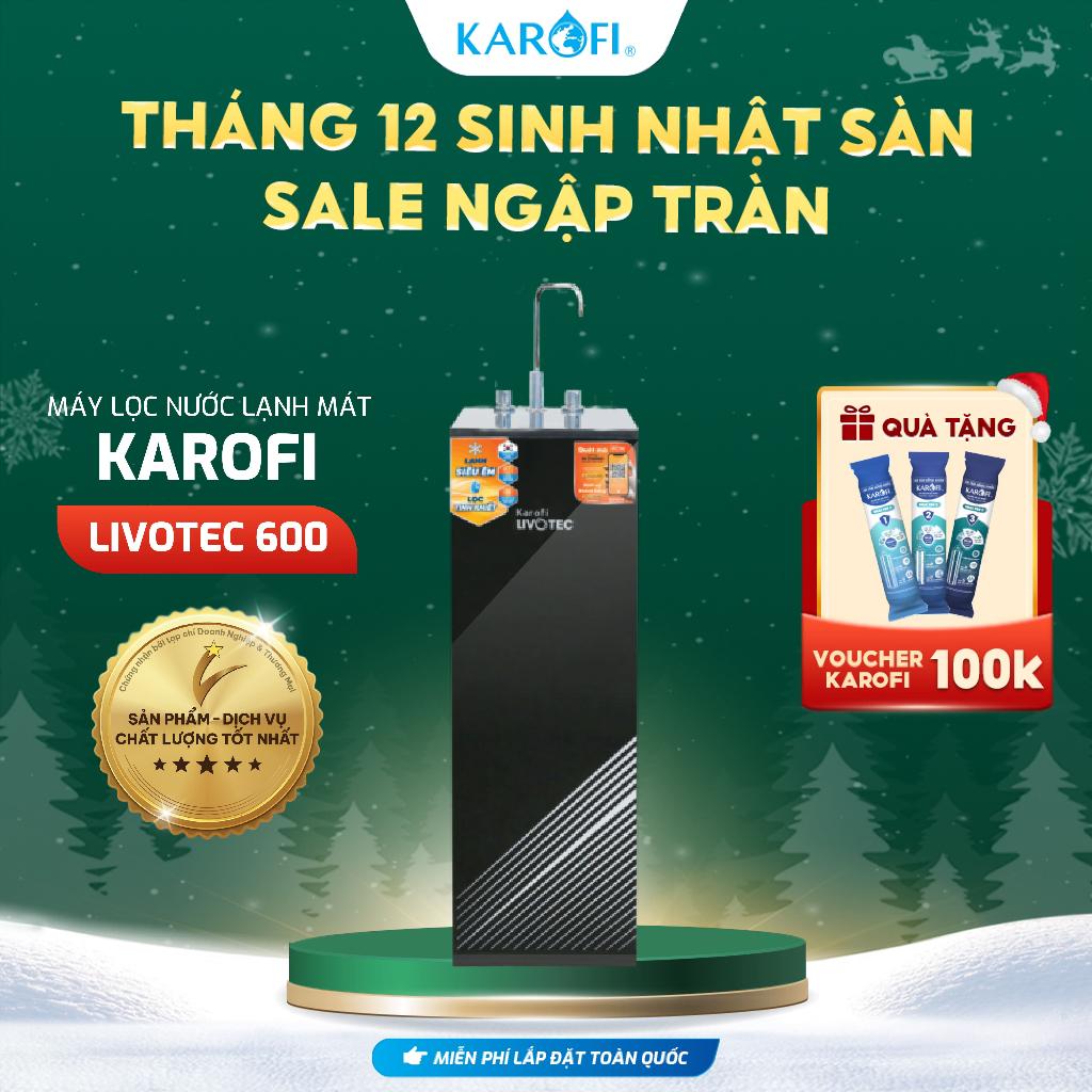 [TẶNG BỘ LÕI] Máy lọc nước lạnh nguội Karofi Livotec 600 màng RO 100GDP Hàn Quốc - Bảo hành 36 tháng