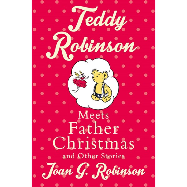 Teddy Robinson Meets Father Christmas And Other Stories (Christmas books)