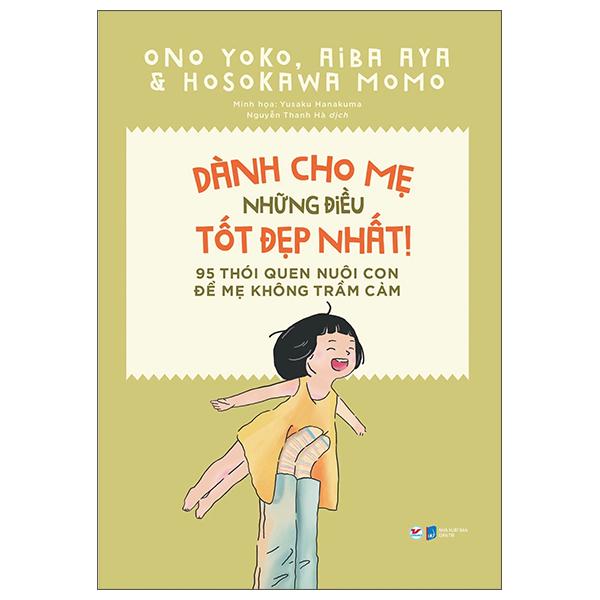 Dành cho mẹ những điều tốt đẹp nhất - 95 thói quen nuôi con để mẹ không trầm cảm