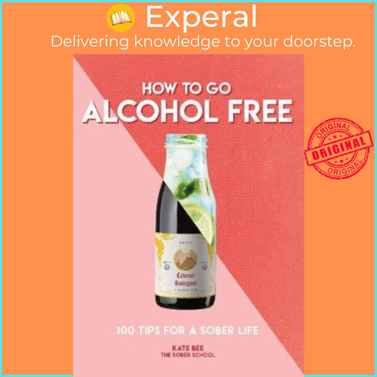 Sách - How to Go Alcohol Free : 100 Tips for a Sober Life by KATE BEE