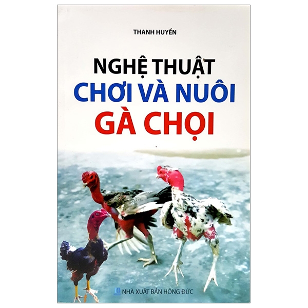 Cuốn sách "Nghệ Thuật Chơi Và Nuôi Gà Chọi"