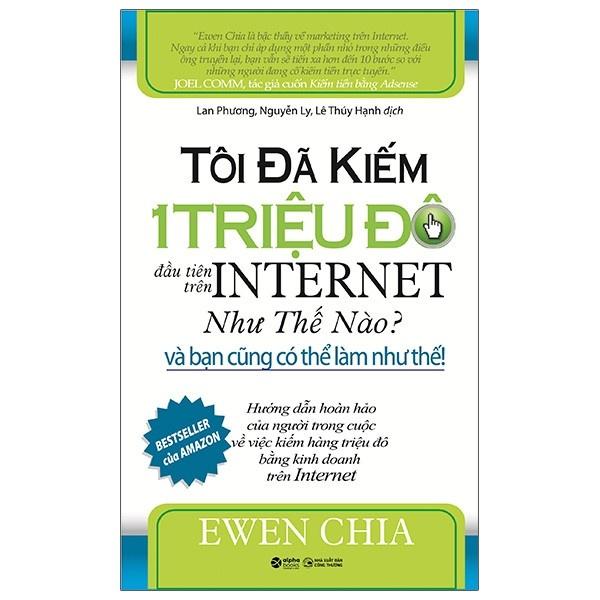 Tôi Đã Kiếm 1 Triệu Đô Đầu Tiên Trên Internet Như Thế Nào Và Bạn Cũng Có Thể Làm Như Thế (Ewen Chia) - Bản Quyền