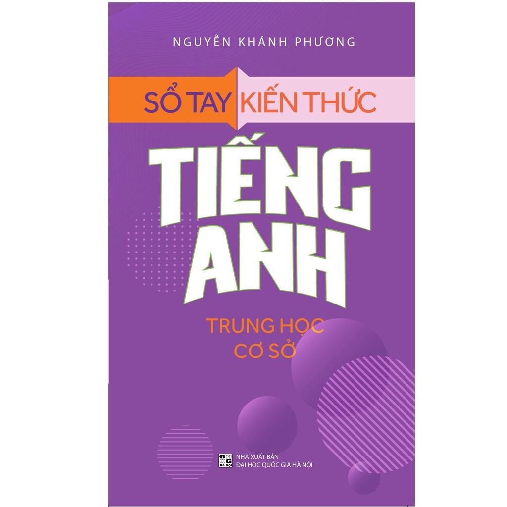 Sổ Tay Kiến Thức Tiếng Anh Trung Học Cơ Sở (Tái Bản) - Bản Quyền