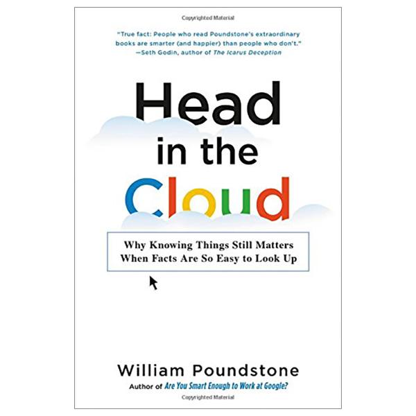 Head In The Cloud: Why Knowing Things Still Matters When Facts Are So Easy To Look Up